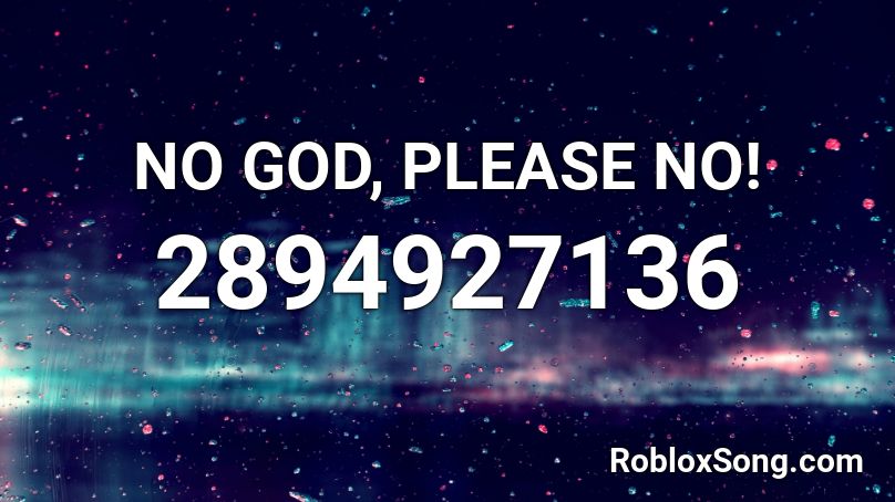 No God Please No Roblox Id Roblox Music Codes - roblox code god