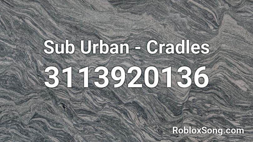Sub Urban - Cradles  Roblox ID