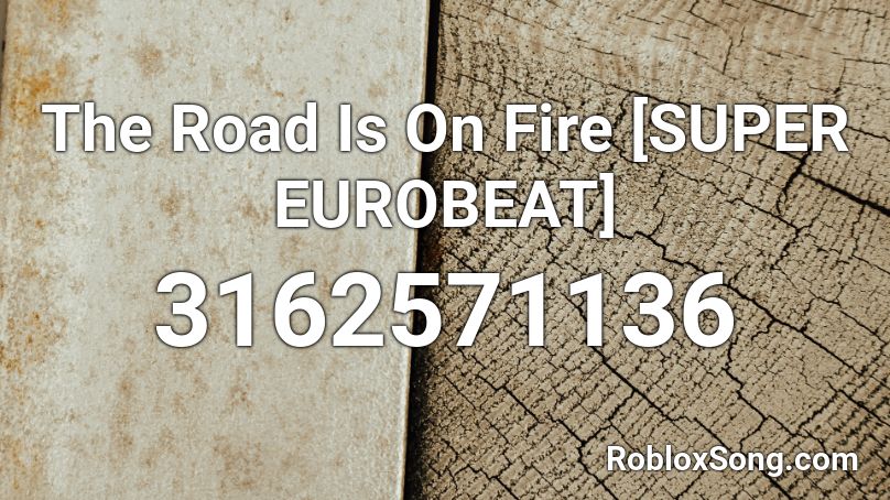 The Road Is On Fire [SUPER EUROBEAT] Roblox ID