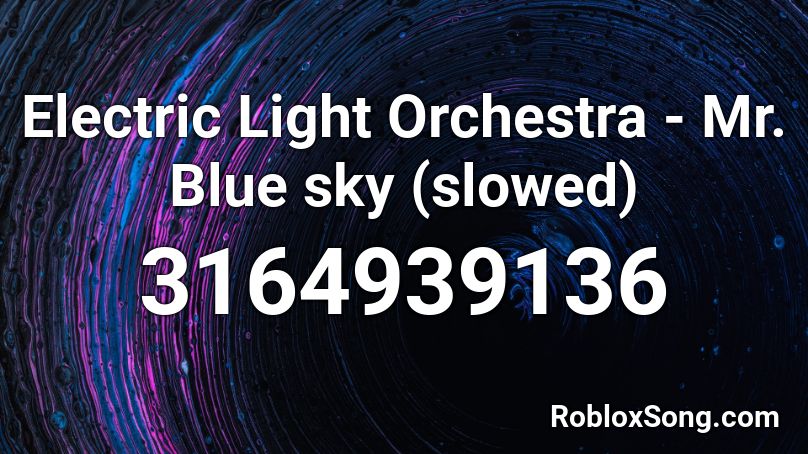 Electric Light Orchestra Mr Blue Sky Slowed Roblox Id Roblox Music Codes - mr blue sky roblox code