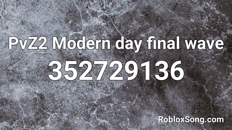 PvZ2 Modern day final wave Roblox ID