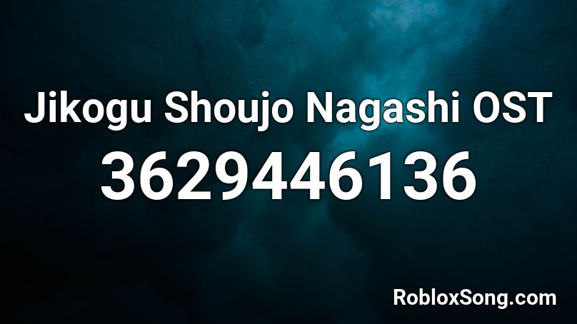 Jikogu Shoujo Nagashi OST Roblox ID