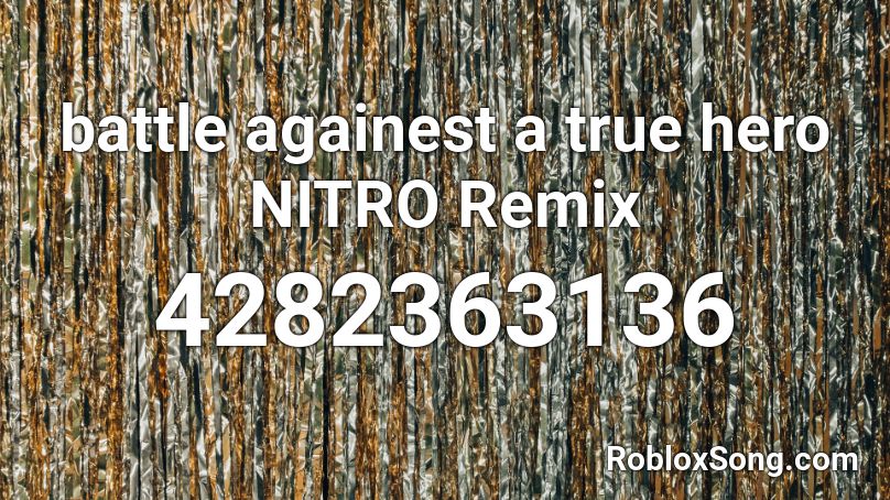 battle againest a true hero NITRO Remix Roblox ID