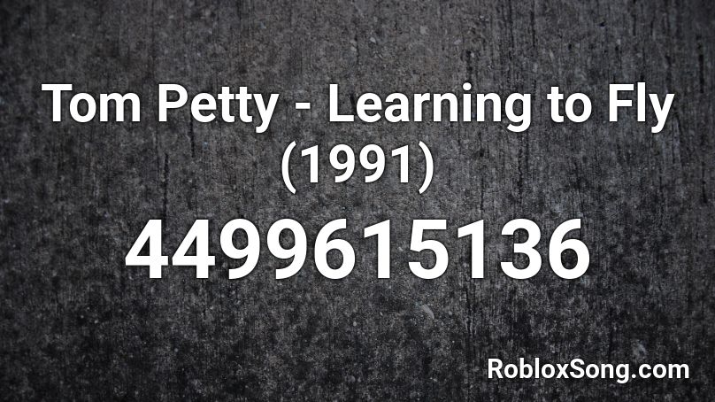 Tom Petty - Learning to Fly (1991) Roblox ID