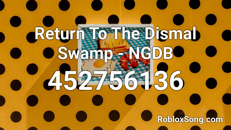 Return To The Dismal Swamp - NGDB Roblox ID