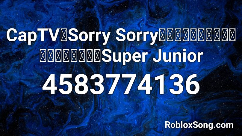 CapTV【Sorry Sorry風土病到壽終正寢版】｜反送中｜男團｜Super Junior Roblox ID