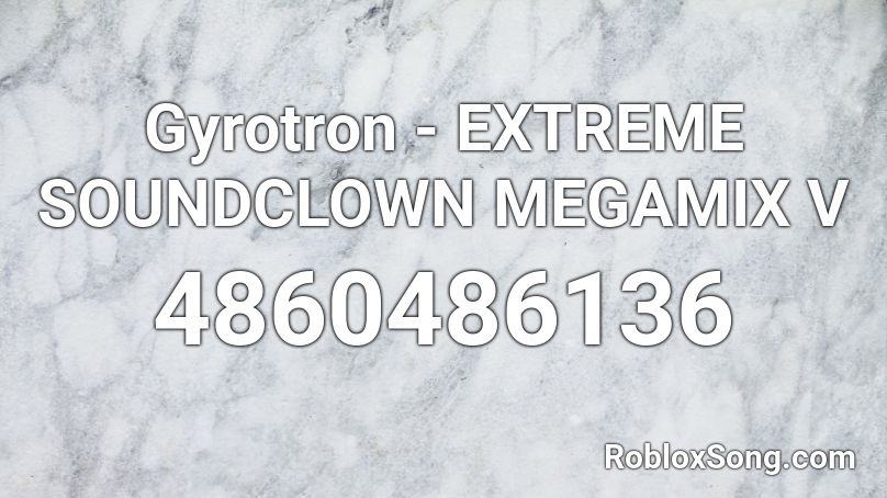 Gyrotron - EXTREME SOUNDCLOWN MEGAMIX V Roblox ID