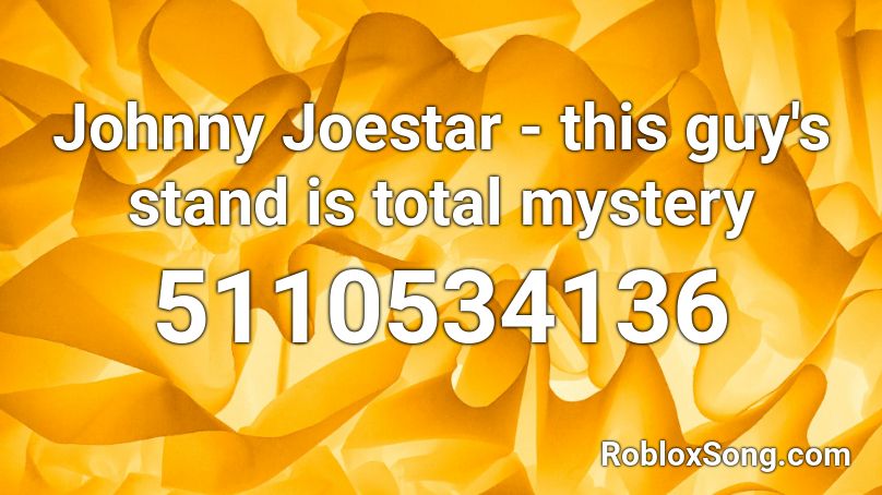 Johnny Joestar - this guy's stand is total mystery Roblox ID