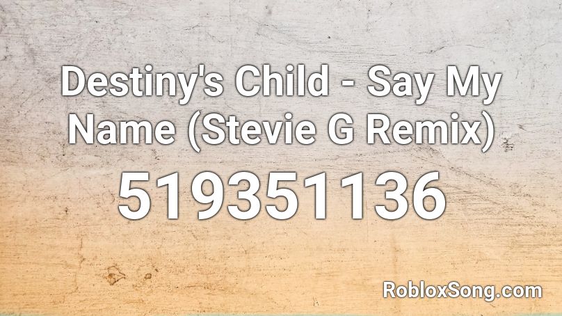 Destiny S Child Say My Name Stevie G Remix Roblox Id Roblox Music Codes - song ids for missing my baby roblox