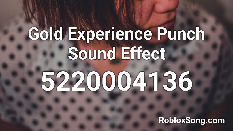 Gold Experience Punch Sound Effect Roblox ID