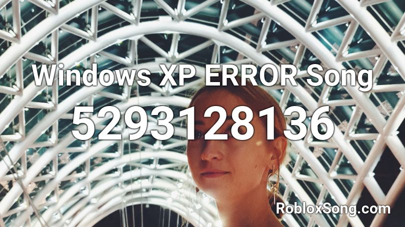 Windows XP ERROR Song Roblox ID