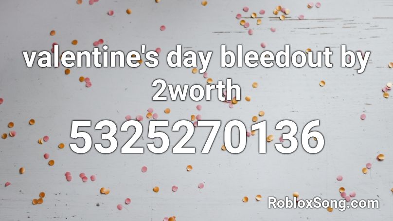 valentine's day bleedout by 2worth Roblox ID
