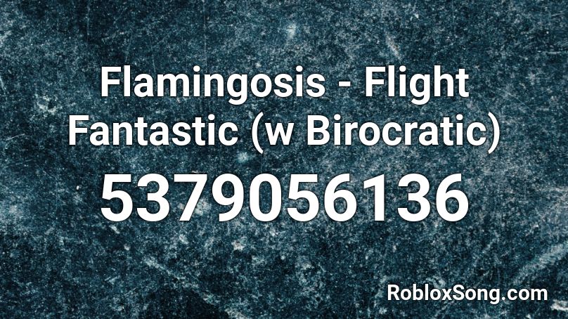 Flamingosis - Flight Fantastic (w Birocratic) Roblox ID