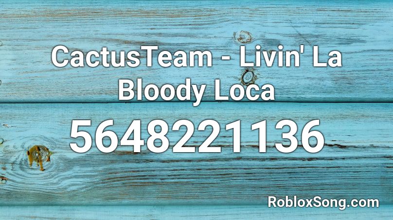CactusTeam - Livin' La Bloody Loca Roblox ID
