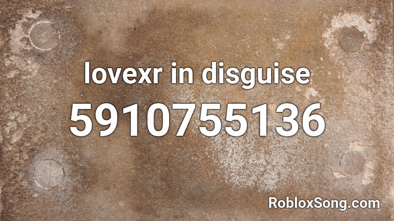 lovexr in disguise Roblox ID