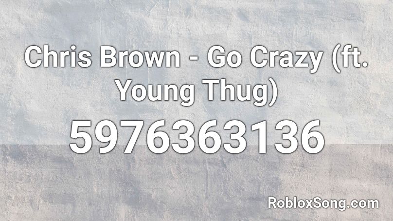 Chris Brown - Go Crazy (ft. Young Thug) Roblox ID