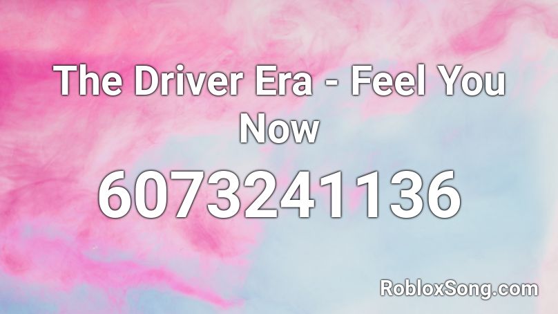 The Driver Era - Feel You Now Roblox ID