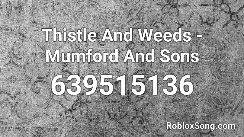 Thistle And Weeds - Mumford And Sons Roblox ID