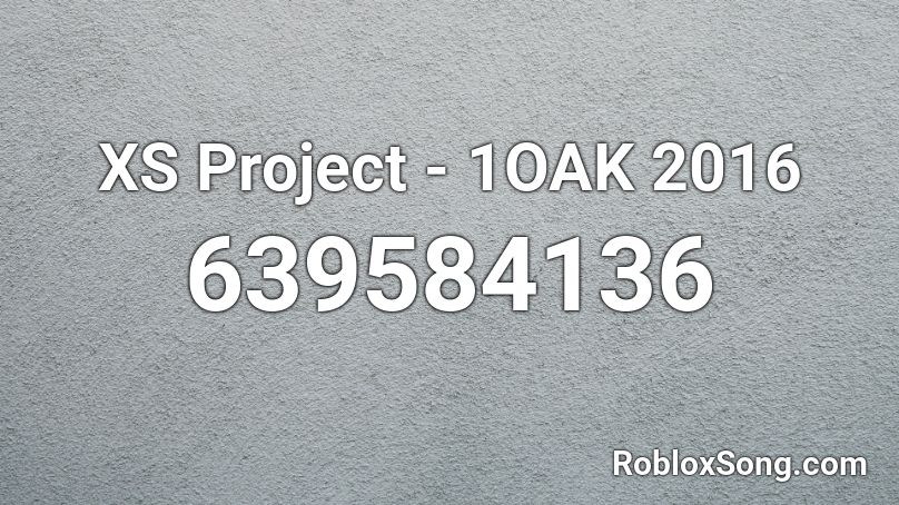 XS Project - 1OAK 2016 Roblox ID