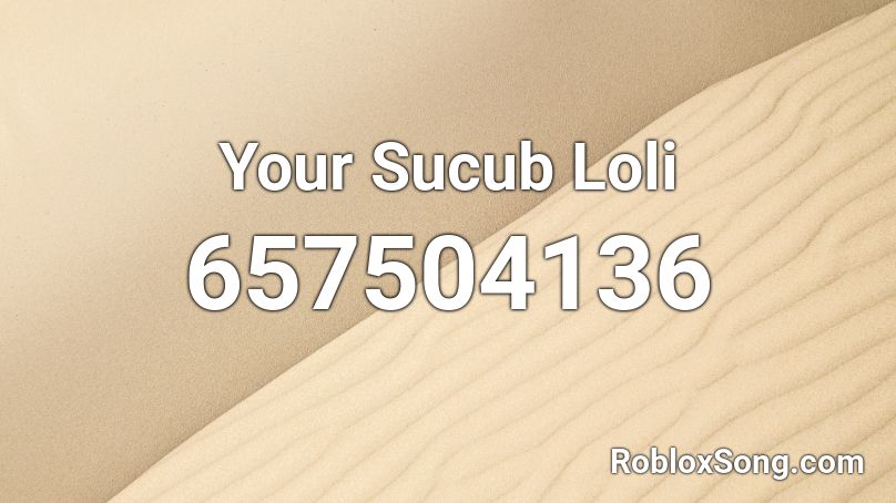 Your Sucub Loli Roblox ID