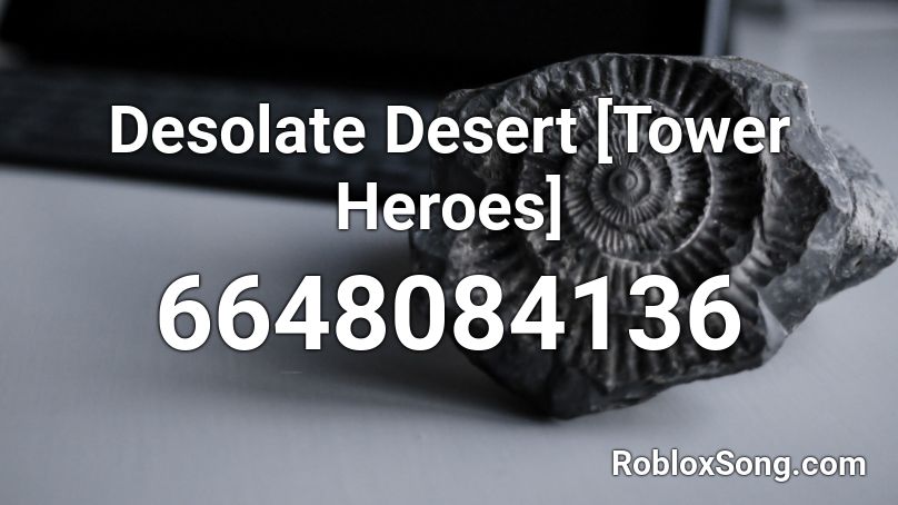 Desolate Desert [Tower Heroes] Roblox ID