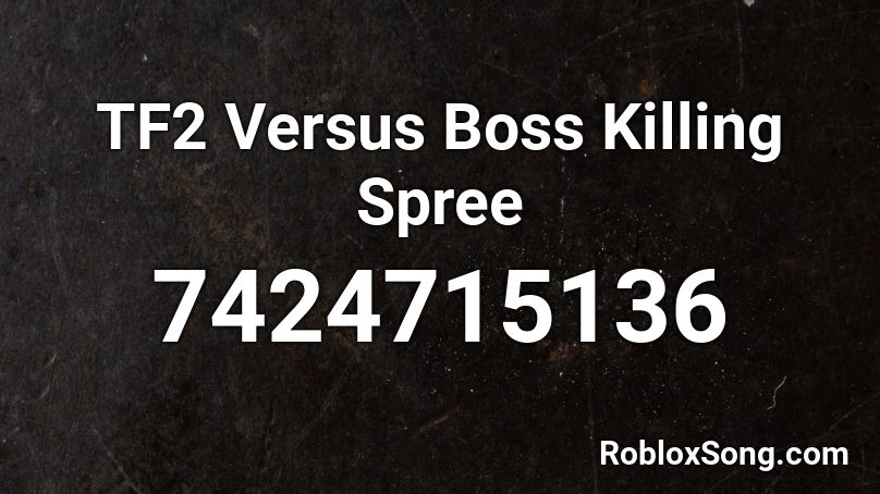 TF2 Versus Boss Killing Spree Roblox ID