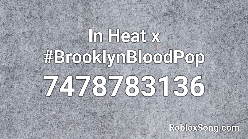 In Heat x #BrooklynBloodPop Roblox ID