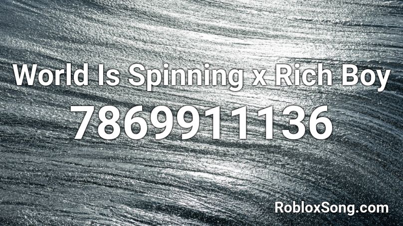 World Is Spinning x Rich Boy Roblox ID