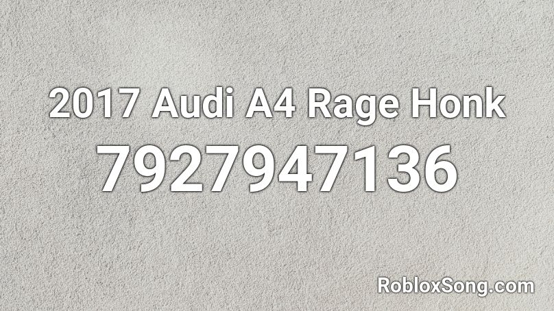 2017 Audi A4 Rage Honk Roblox ID