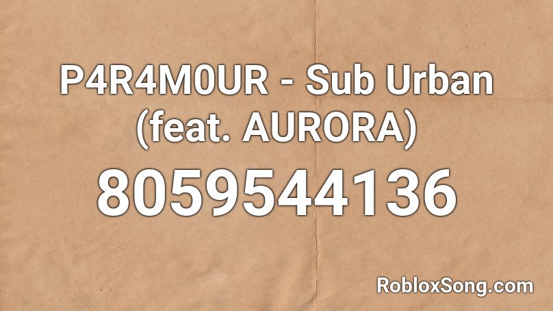 P4R4M0UR - Sub Urban (feat. AURORA) Roblox ID