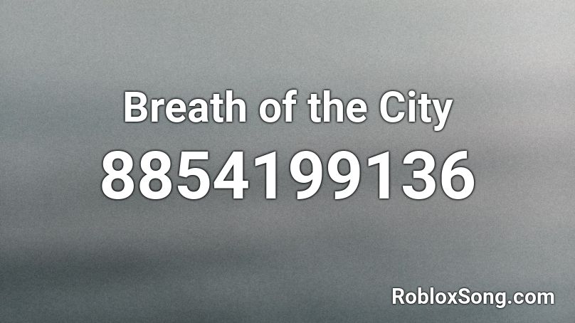 Breath of the City Roblox ID