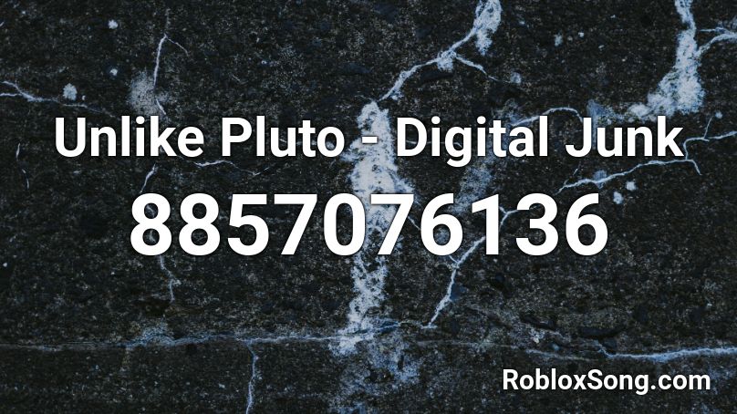 Unlike Pluto - Digital Junk Roblox ID