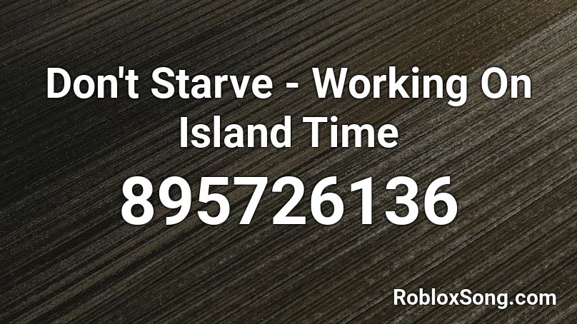 Don't Starve - Working On Island Time Roblox ID