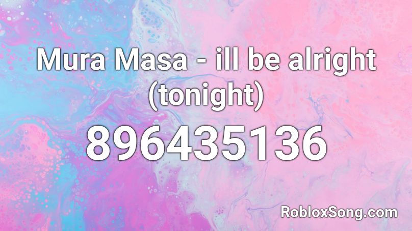 Mura Masa - ill be alright (tonight) Roblox ID