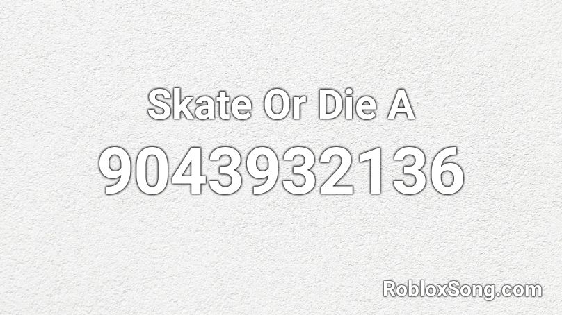 Skate Or Die A Roblox ID