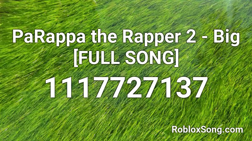 PaRappa the Rapper 2 - Big [FULL SONG] Roblox ID
