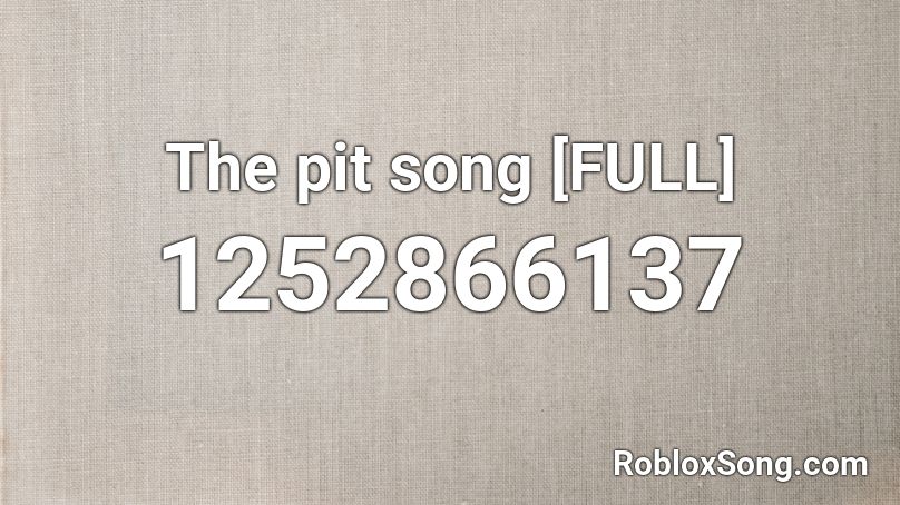 The pit song [FULL] Roblox ID