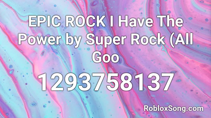 EPIC ROCK  I Have The Power by Super Rock (All Goo Roblox ID