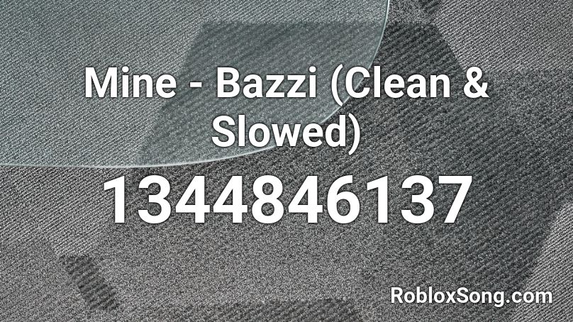 Mine Bazzi Clean Slowed Roblox Id Roblox Music Codes - bazzi mine roblox id