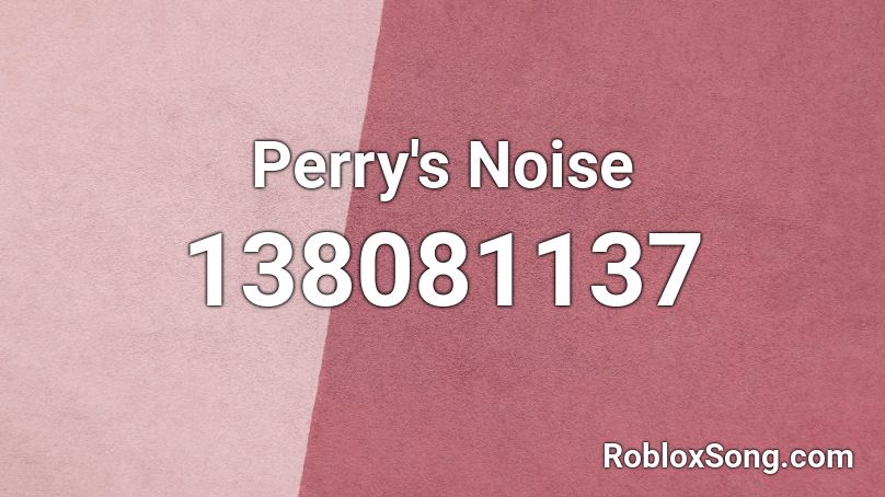 Perry's Noise Roblox ID