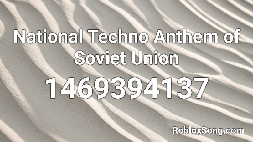 National Techno Anthem of Soviet Union Roblox ID