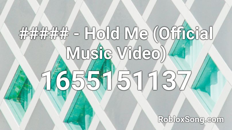 ##### - Hold Me (Official Music Video) Roblox ID