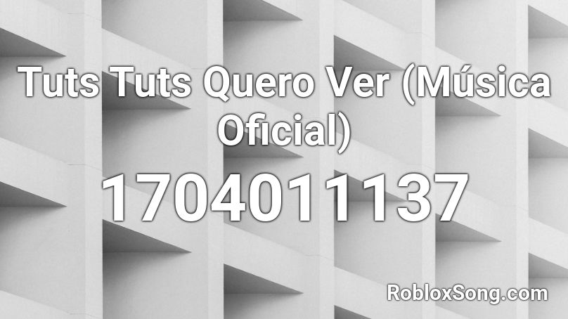 Tuts Tuts Quero Ver (Música Oficial) Roblox ID