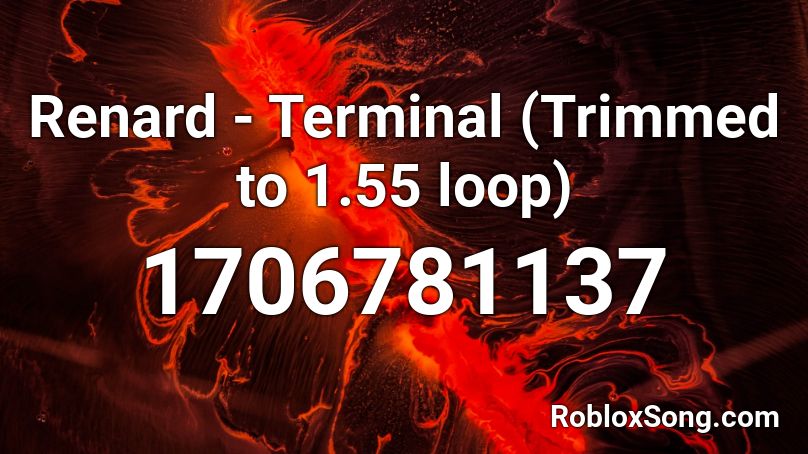 Renard - Terminal (Trimmed to 1.55 loop) Roblox ID