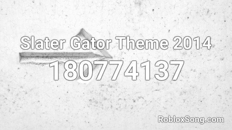 Slater Gator Theme 2014 Roblox ID