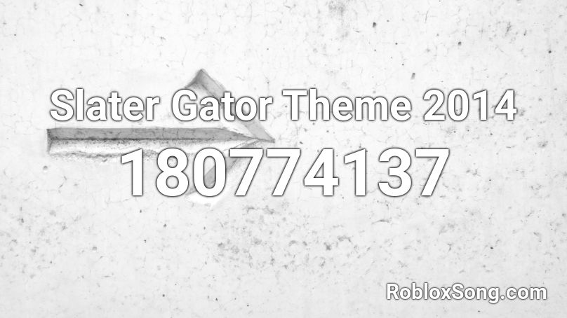 Slater Gator Theme 2014 Roblox Id Roblox Music Codes - can you tell gator on roblox