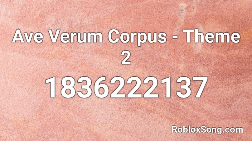 Ave Verum Corpus - Theme 2 Roblox ID