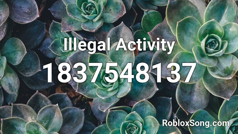 Illegal Activity Roblox ID