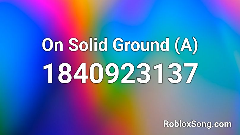 On Solid Ground (A) Roblox ID