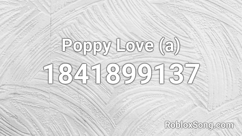 Poppy Love (a) Roblox ID